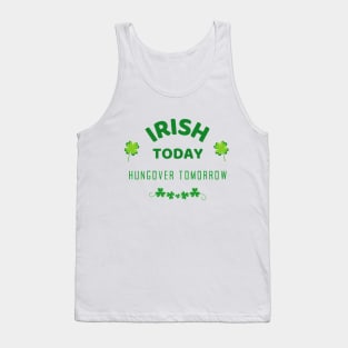 Irish Today Hungover Tomorrow - Happy St Patricks Day 2021! - Funny St Paddy's drinking merch Tank Top